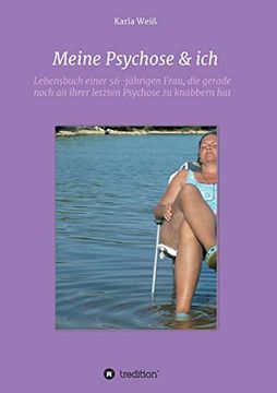 portada Meine Psychose & Ich: Lebensbuch Einer 56-Jährigen Frau, die Gerade Noch an Ihrer Letzten Psychose zu Knabbern hat 