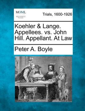 portada koehler & lange. appellees. vs. john hill. appellant. at law (en Inglés)
