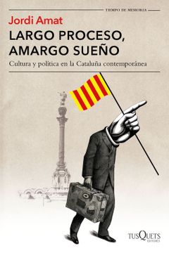 portada Largo Proceso, Amargo Sueño: Cultura y Política en la Cataluña Contemporánea (Volumen Independiente) (Spanish Edition) (in Spanish)