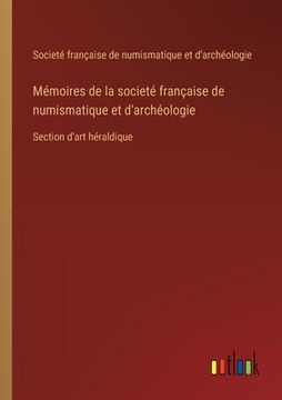 portada Mémoires de la societé française de numismatique et d'archéologie: Section d'art héraldique (en Francés)