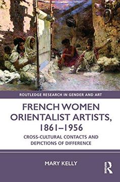 portada French Women Orientalist Artists, 1861-1956: Cross-Cultural Contacts and Depictions of Difference (en Inglés)