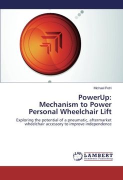 portada PowerUp: Mechanism to Power Personal Wheelchair Lift: Exploring the potential of a pneumatic, aftermarket wheelchair accessory to improve independence