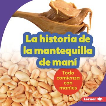 portada La Historia de la Mantequilla de Maní (The Story of Peanut Butter) Format: Library Bound