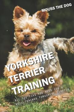 portada Yorkshire Terrier Training: All the Tips You Need for a Well-Trained Yorkshire Terrier (en Inglés)