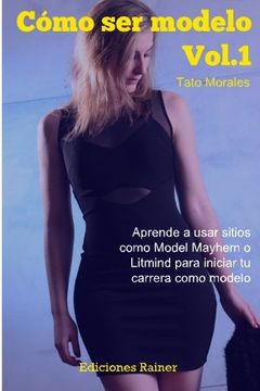 portada Como ser modelo, Vol. 1: Aprende a usar sitios como Model Mayhem o Litmind para iniciar tu carrera como modelo (Spanish Edition)