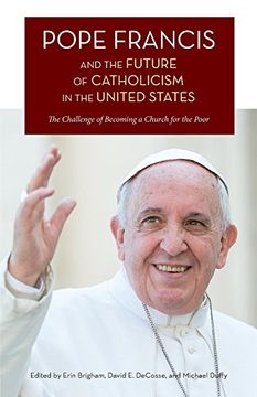 portada Pope Francis and the Future of Catholicism in the United States: The Challenge of Becoming a Church for the Poor (en Inglés)