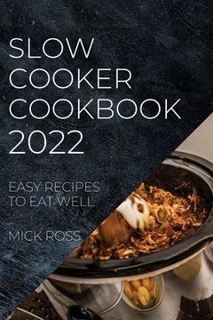 portada Slow Cooker Cookbook 2022: Easy Recipes to Eat Well (en Inglés)