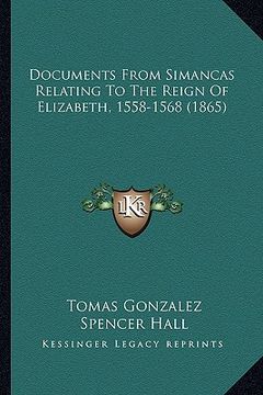 portada documents from simancas relating to the reign of elizabeth, 1558-1568 (1865) (en Inglés)