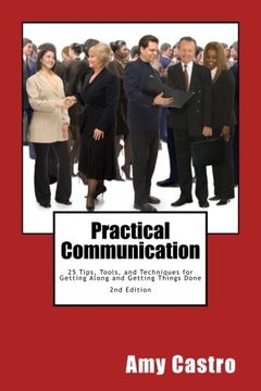 portada Practical Communication: 25 Tips, Tools, and Techniques for Getting Along and Getting Things Done