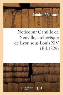 portada Notice Sur Camille de Neuville, Archevêque de Lyon Sous Louis XIV (in French)