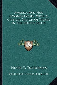 portada america and her commentators, with a critical sketch of travamerica and her commentators, with a critical sketch of travel in the united states el in (in English)