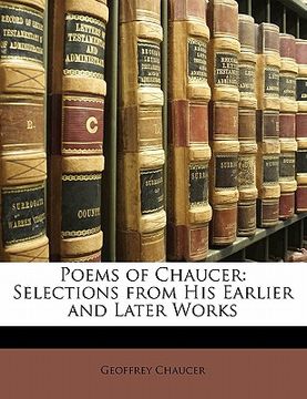 portada poems of chaucer: selections from his earlier and later works (en Inglés)