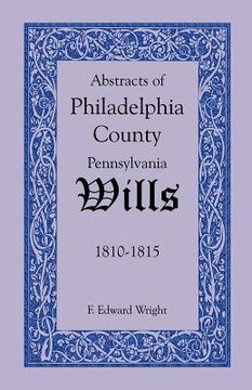 portada abstracts of philadelphia county, pennsylvania wills, 1810-1815 (en Inglés)
