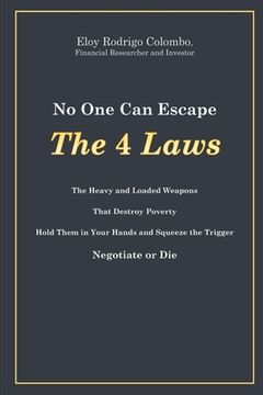 portada No One Can Escape the 4 Laws: The Heavy and Loaded Weapons That Destroy Poverty. Hold Them in Your Hands and Squeeze the Trigger. Negotiate or Die