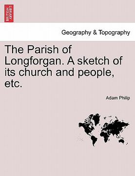portada the parish of longforgan. a sketch of its church and people, etc. (en Inglés)