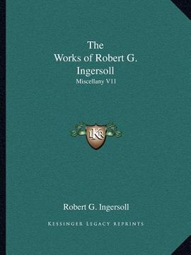portada the works of robert g. ingersoll: miscellany v11 (en Inglés)