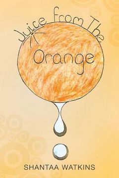 portada Juice from the Orange: A Compilation of Poems (en Inglés)