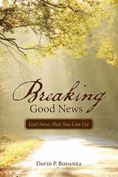 portada Breaking Good News: God News That You Can Use (en Inglés)