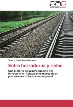 portada Entre herraduras y rieles: Una historia de la introducción del ferrocarril en Xalapa en el marco de un proceso de conformación regional
