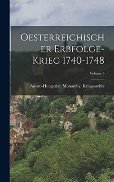 portada Oesterreichischer Erbfolge-Krieg 1740-1748; Volume 5 (en Alemán)