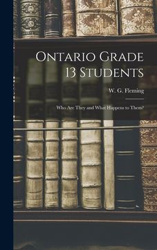 portada Ontario Grade 13 Students: Who Are They and What Happens to Them? (en Inglés)