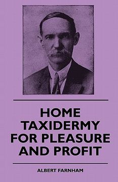 portada home taxidermy for pleasure and profit - a guide for those whome taxidermy for pleasure and profit - a guide for those who wish to prepare and mount a (in English)