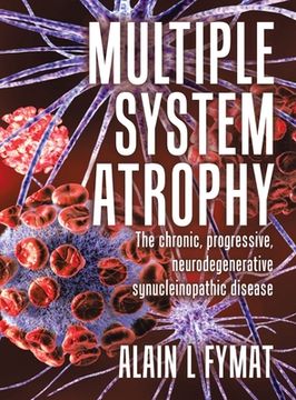 portada Multiple System Atrophy: The chronic, progressive, neurodegenerative synucleinopathic disease (en Inglés)