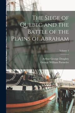 portada The Siege of Quebec and the Battle of the Plains of Abraham; Volume 3