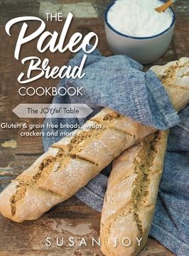 portada The Paleo Bread Cookbook: Gluten & grain free breads, wraps, crackers and more ... (en Inglés)