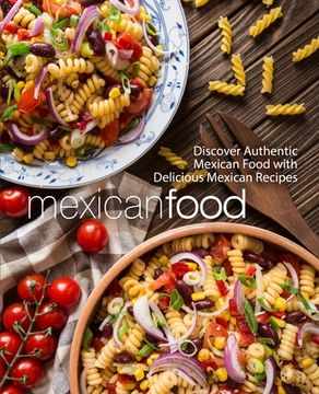 portada Mexican Food: Discover Authentic Mexican Food with Delicious Mexican Recipes (en Inglés)