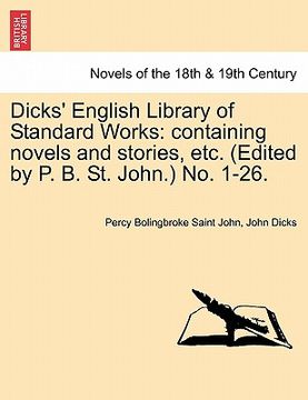 portada dicks' english library of standard works: containing novels and stories, etc. (edited by p. b. st. john.) no. 1-26. (in English)