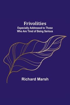 portada Frivolities: Especially Addressed to Those Who Are Tired of Being Serious