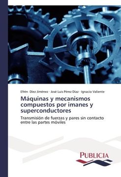 portada Máquinas Y Mecanismos Compuestos Por Imanes Y Superconductores: Transmisión De Fuerzas Y Pares Sin Contacto Entre Las Partes Móviles (in Spanish)