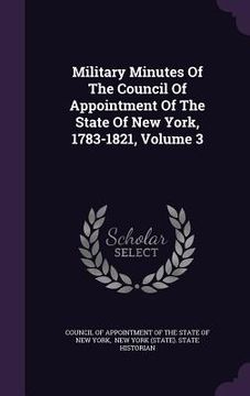 portada Military Minutes Of The Council Of Appointment Of The State Of New York, 1783-1821, Volume 3 (en Inglés)