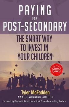 portada Paying for Post-Secondary: The Smart Way to Invest in Your Children (en Inglés)