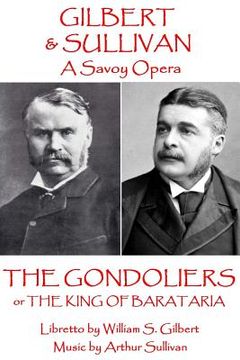 portada W.S. Gilbert & Arthur Sullivan - The Gondoliers: or The King of Barataria (en Inglés)