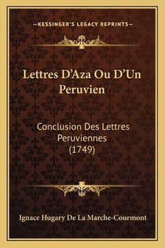 portada Lettres D'Aza Ou D'Un Peruvien: Conclusion Des Lettres Peruviennes (1749) (en Francés)