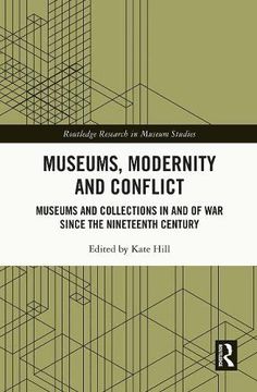 portada Museums, Modernity and Conflict: Museums and Collections in and of war Since the Nineteenth Century (Routledge Research in Museum Studies) (en Inglés)