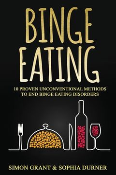 portada Binge Eating: 10 Proven Unconventional Methods to End Binge Eating Disorders (en Inglés)