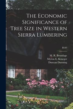 portada The Economic Significance of Tree Size in Western Sierra Lumbering; B549 (en Inglés)