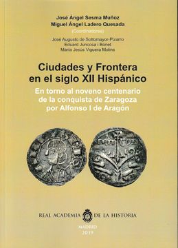 portada Ciudades y Frontera en el Siglo xii Hispanico: En Torno al Noveno Centenario de la Conquista de Zaragoza por Alfonso i de   Aragon