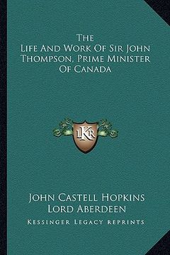 portada the life and work of sir john thompson, prime minister of canada