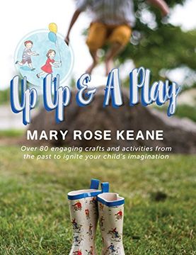 portada Up, Up and A Play: Over 80 engaging crafts and activities from the past to ignite your child's imagination