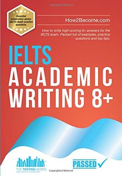 portada Ielts Academic Writing 8+: How to Write High-Scoring 8+ Answers for the Ielts Exam. Packed Full of Examples, Practice Questions and top Tips. (en Inglés)