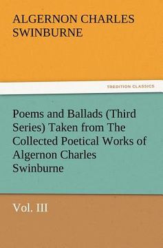 portada poems and ballads (third series) taken from the collected poetical works of algernon charles swinburne-vol. iii (en Inglés)
