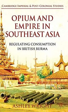 portada Opium and Empire in Southeast Asia: Regulating Consumption in British Burma (Cambridge Imperial and Post-Colonial Studies Series) (in English)
