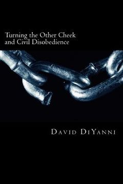 portada Turning the other cheek and civil disobedience: A Biblical perspective on self-defense and breaking the laws of the land (en Inglés)