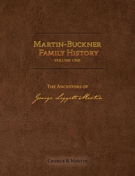 portada Martin-Buckner Family History: The Ancestors of George Leggett Martin (Volume One) (en Inglés)