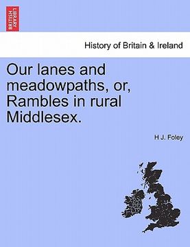 portada our lanes and meadowpaths, or, rambles in rural middlesex. (en Inglés)