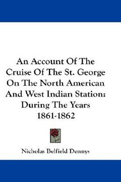 portada an account of the cruise of the st. george on the north american and west indian station: during the years 1861-1862